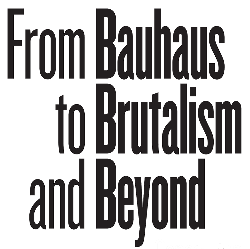 From Bauhaus to Brutalism and beyond
